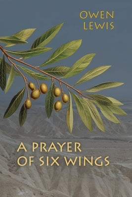 A Prayer of Six Wings by Lewis, Owen