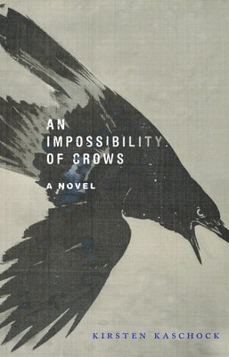 An Impossibility of Crows by Kaschock, Kirsten