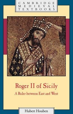 Roger II of Sicily: A Ruler Between East and West Paperback Cambridge University Press