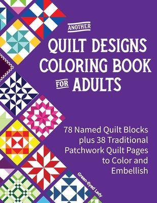 Another Quilt Designs Coloring Book for Adults: 78 Named Quilt Blocks plus 38 Traditional Patchwork Quilt Pages to Color and Embellish Paperback Independently Published