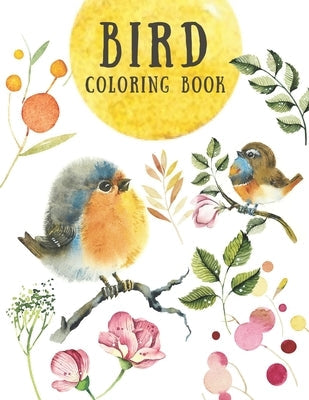 Bird Coloring Book: Creative & Stress Relieving Activity for Kids and Adults - Beautiful Nature Designs - Relaxation for Children (Large 8 Paperback Independently Published