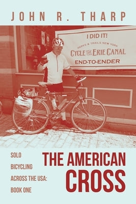 The American Cross: Solo Bicycling Across the USA: Book One Paperback WestBow Press
