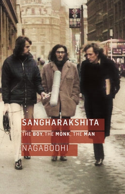 Sangharakshita: The Boy, the Monk, the Man Paperback Windhorse Publications (UK)
