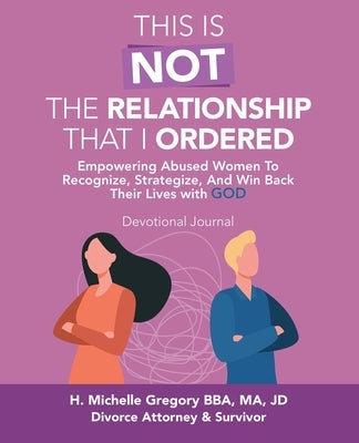 This Is Not the Relationship That I Ordered: Empowering Abused Women to Recognize, Strategize, and Win Back Their Lives with God Paperback WestBow Press
