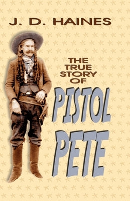 The True Story of Pistol Pete Paperback Eakin Press