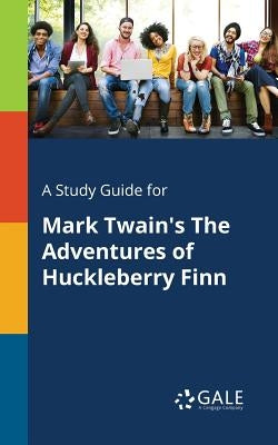 A Study Guide for Mark Twain's The Adventures of Huckleberry Finn Paperback Gale, Study Guides