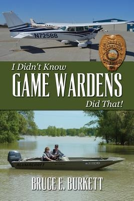 I Didn't Know Game Wardens Did That! Paperback Createspace Independent Publishing Platform