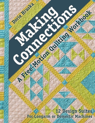 Making Connections--A Free-Motion Quilting Workbook - Print-On-Demand Edition: 12 Design Suites - For Longarm or Domestic Machines Paperback C&T Publishing