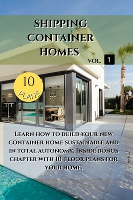 Shipping Container Homes: Learn how to build your new container home sustainable. Inside bonus chapter Paperback Blurb