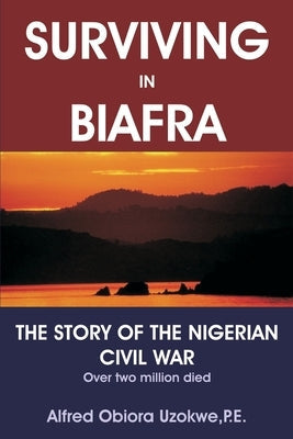 Surviving in Biafra: The Story of the Nigerian Civil War Paperback iUniverse