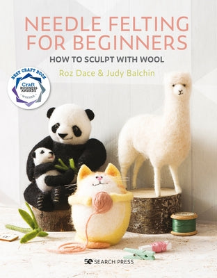 Needle Felting for Beginners: How to Sculpt with Wool Paperback Search Press
