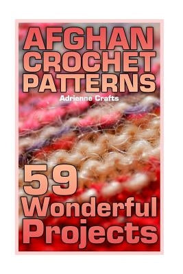 Afghan Crochet Patterns: 59 Wonderful Projects: (Crochet Patterns, Crochet Stitches) Paperback Createspace Independent Publishing Platform