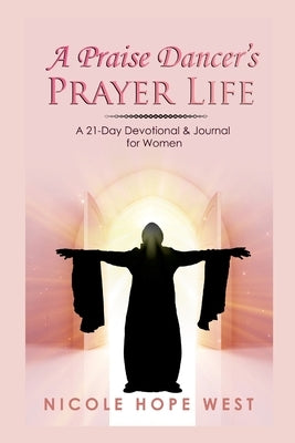 A Praise Dancer's Prayer Life: A 21-Day Devotional & Journal For Women Paperback Lulu.com