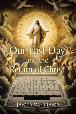 Our Last Day and the Return of Christ Paperback Christian Faith Publishing