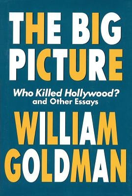 The Big Picture: Who Killed Hollywood? and Other Essays Paperback Applause Books