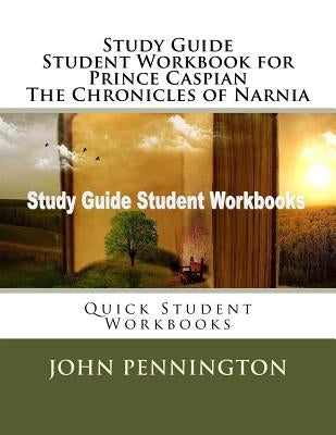 Study Guide Student Workbook for Prince Caspian The Chronicles of Narnia: Quick Student Workbooks Paperback Createspace Independent Publishing Platform