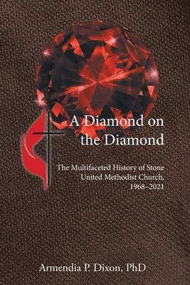 A Diamond on the Diamond: The Multifaceted History of Stone United Methodist Church, 1968-2021 Paperback Christian Faith