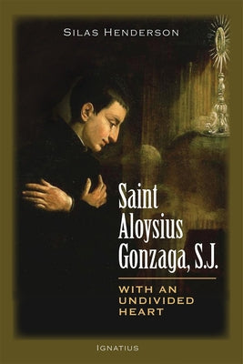 Saint Aloysius Gonzaga, S.J.: With an Undivided Heart Paperback Ignatius Press