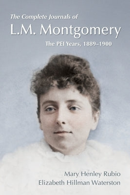 The Complete Journals of L.M. Montgomery: The Pei Years, 1889-1900 Paperback Oxford University Press, USA