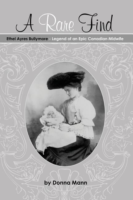 A Rare Find: Ethel Ayres Bullymore- Legend of an Epic Canadian Midwife Paperback Castle Quay Books