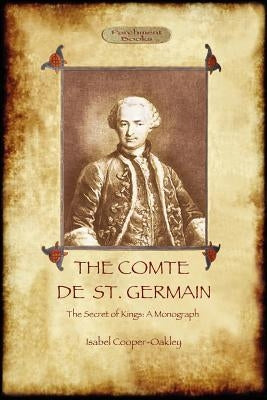 The Comte de St Germain: The Definitive Account of the Famed Alchemist and Rosicrucian Adept (Aziloth Books) Paperback Aziloth Books