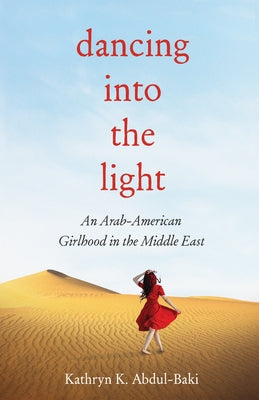 Dancing Into the Light: An Arab American Girlhood in the Middle East Paperback She Writes Press