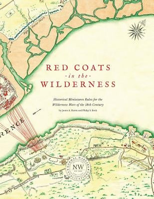 Redcoats in the Wilderness: Historical Miniatures Rules for the Wilderness Wars of the 18th Century Paperback Normal Warfare Publications