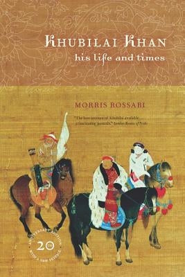 Khubilai Khan: His Life and Times, 20th Anniversary Edition, with a New Preface Paperback University of California Press