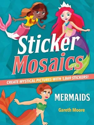 Sticker Mosaics: Mermaids: Create Mystical Pictures with 1,869 Stickers! Bible Castle Point Books