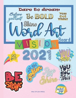 Vision Board Word Art: Over 300 Word Art Quotes to Cut and Past on Your 2021 Vision Board - Vision Board Magazine 8.5x11 inch Paperback Independently Published