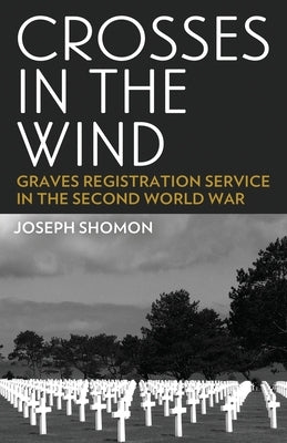 Crosses In The Wind: Graves Registration Service in the Second World War Paperback Orchard Innovations