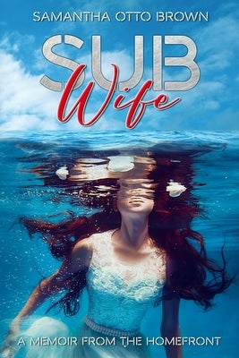 Sub Wife: A Memoir From The Homefront Paperback Milspeak Books, Milspeak Foundation, Inc.