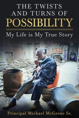 The Twists & Turns of Possibility: My Life is My True Story Paperback Mtl