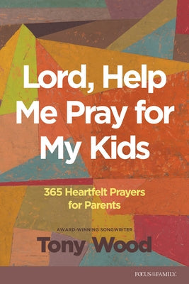 Lord, Help Me Pray for My Kids: 365 Heartfelt Prayers for Parents Paperback Tyndale House Publishers