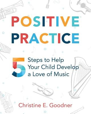 Positive Practice: 5 Steps to Help Your Child Develop a Love of Music Paperback Brookside Suzuki Strings, LLC