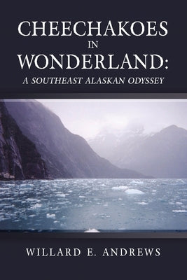 Cheechakoes in Wonderland: A Southeast Alaskan Odyssey Paperback Dorrance Publishing Co.