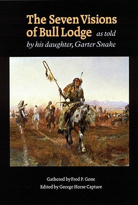 The Seven Visions of Bull Lodge: As Told by His Daughter, Garter Snake Paperback University of Nebraska Press