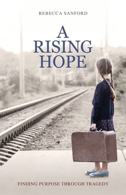 A Rising Hope: Finding Purpose Through Tragedy Paperback Lucid Books