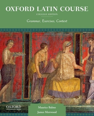 Oxford Latin Course, College Edition: Grammar, Exercises, Context Paperback Oxford University Press, USA