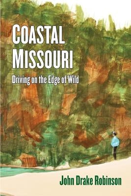 Coastal Missouri: Driving on the Edge of Wild Paperback Compass Flower Press