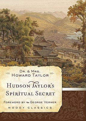 Hudson Taylor's Spiritual Secret Moody Publishers