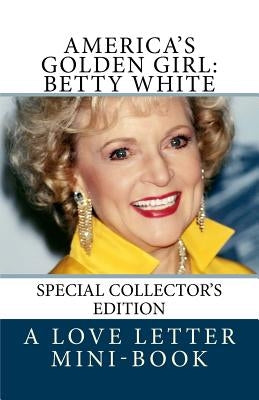 America's Golden Girl: Betty White Createspace Independent Publishing Platform
