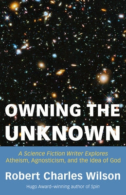 Owning the Unknown: A Science Fiction Writer Explores Atheism, Agnosticism, and the Idea of God Paperback Pitchstone Publishing