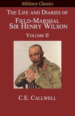 The Life and Diaries of Field-Marshal Sir Henry Wilson: Volume II Paperback Legacy Books Press