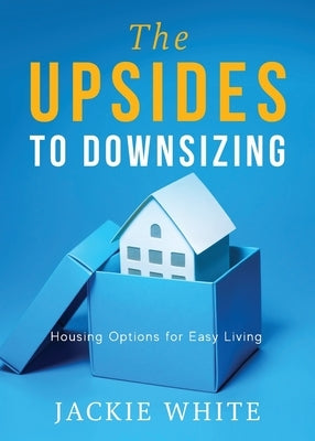 The Upsides to Downsizing: Housing Options for Easy Living Paperback Illumify Media