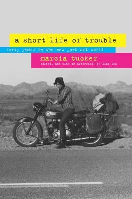 A Short Life of Trouble: Forty Years in the New York Art World Paperback University of California Press