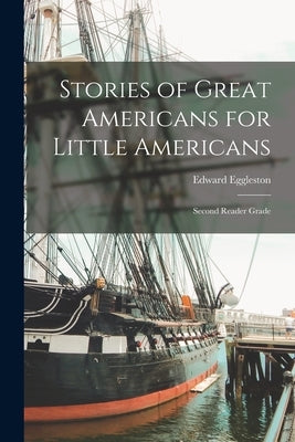 Stories of Great Americans for Little Americans; Second Reader Grade Paperback Legare Street Press