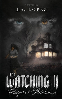 The Watching II Whispers of Retaliation by Lopez, J. a.