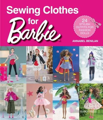 Sewing Clothes for Barbie: 24 Stylish Outfits for Fashion Dolls Paperback Search Press