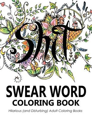 Swear Word Coloring Book: Hilarious (and Disturbing) Adult Coloring Books Paperback Swear Word Coloring Book
